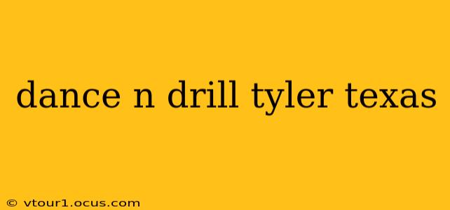 dance n drill tyler texas