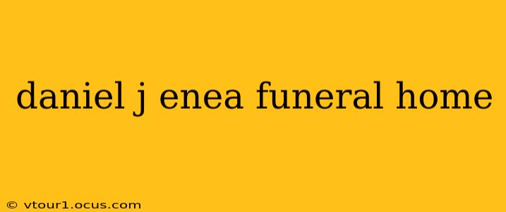 daniel j enea funeral home