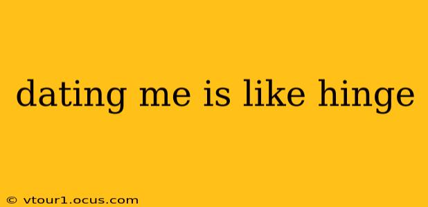 dating me is like hinge
