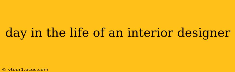 day in the life of an interior designer