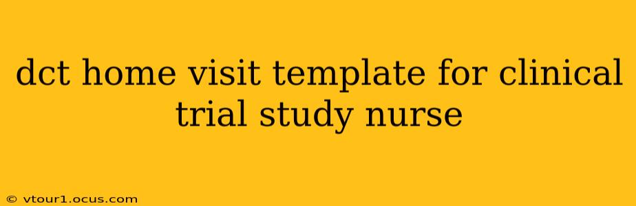 dct home visit template for clinical trial study nurse