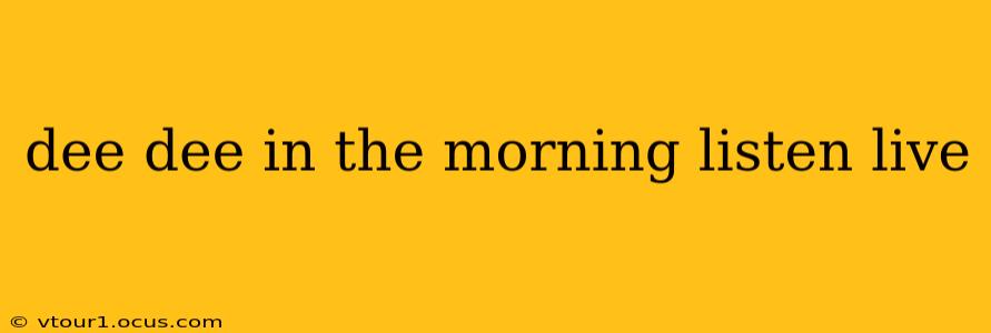 dee dee in the morning listen live