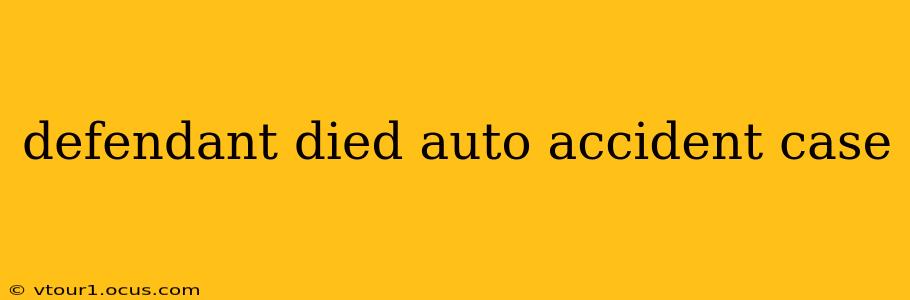 defendant died auto accident case