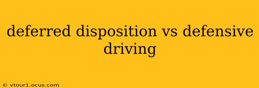 deferred disposition vs defensive driving