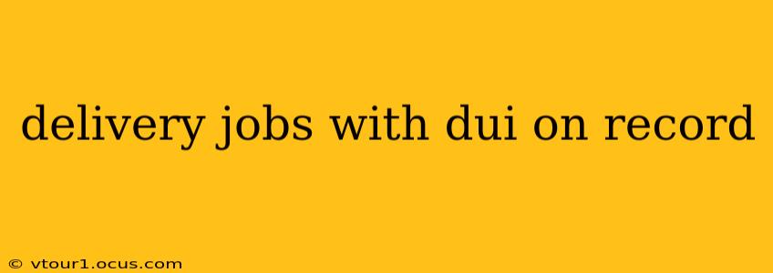 delivery jobs with dui on record