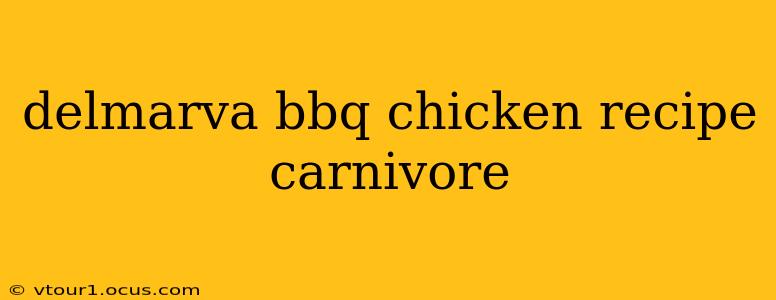delmarva bbq chicken recipe carnivore