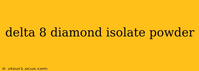 delta 8 diamond isolate powder