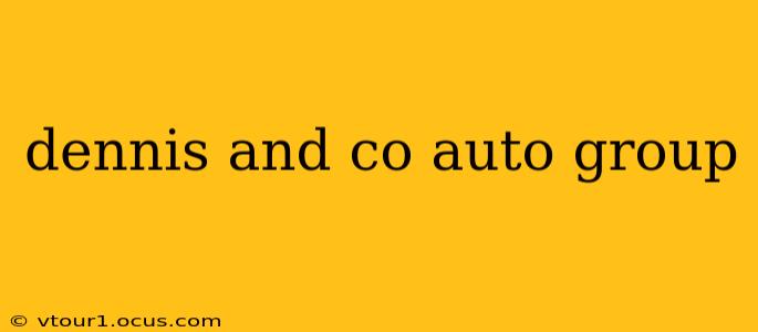 dennis and co auto group