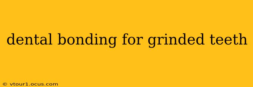 dental bonding for grinded teeth