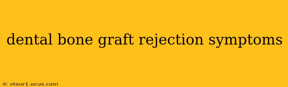 dental bone graft rejection symptoms
