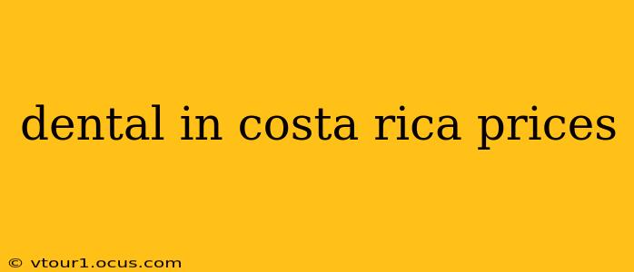 dental in costa rica prices