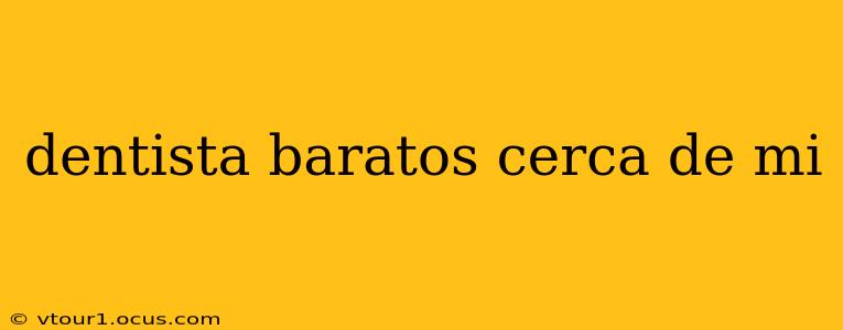 dentista baratos cerca de mi