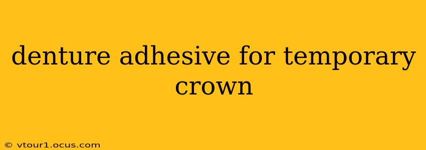 denture adhesive for temporary crown