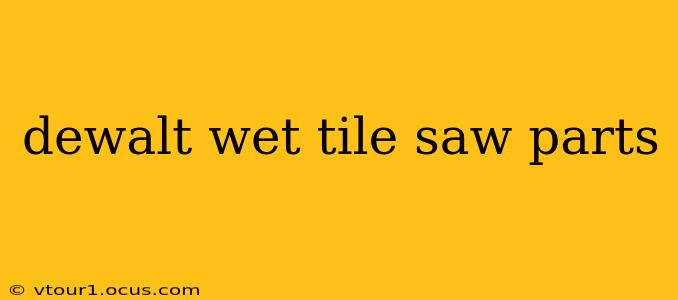 dewalt wet tile saw parts