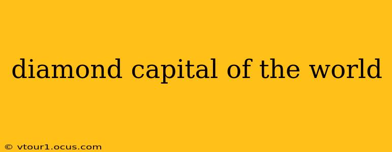 diamond capital of the world