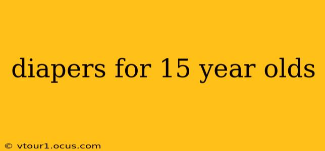 diapers for 15 year olds