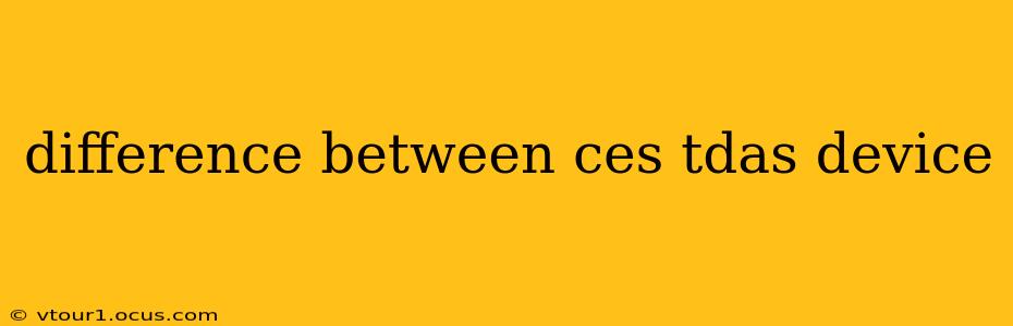 difference between ces tdas device