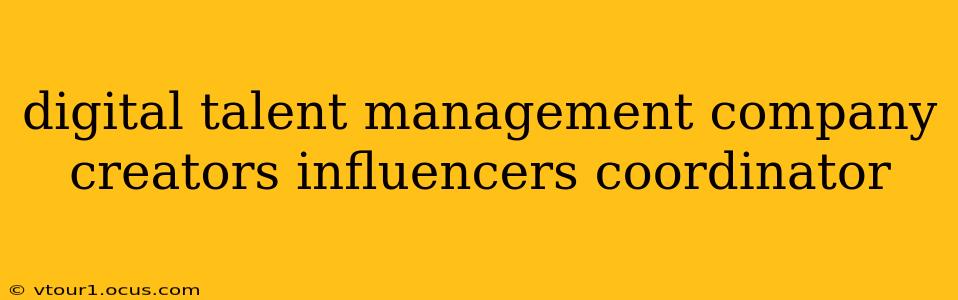 digital talent management company creators influencers coordinator