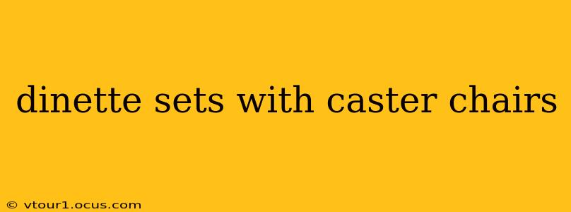 dinette sets with caster chairs
