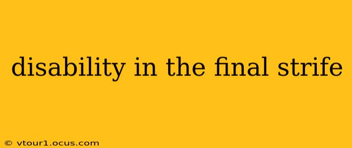 disability in the final strife
