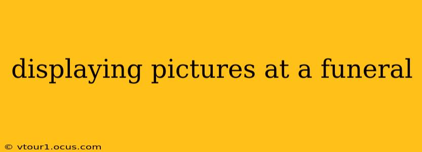 displaying pictures at a funeral