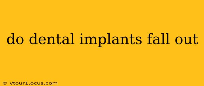 do dental implants fall out