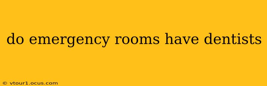 do emergency rooms have dentists