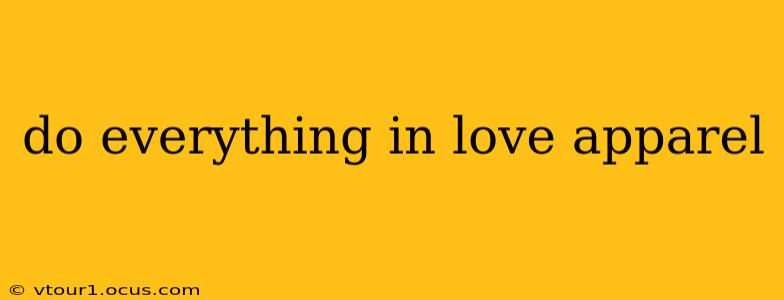 do everything in love apparel