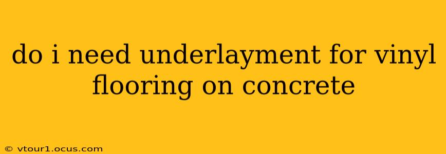 do i need underlayment for vinyl flooring on concrete