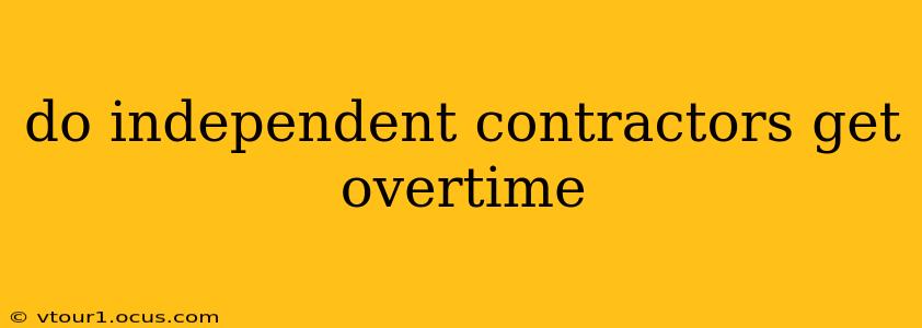 do independent contractors get overtime