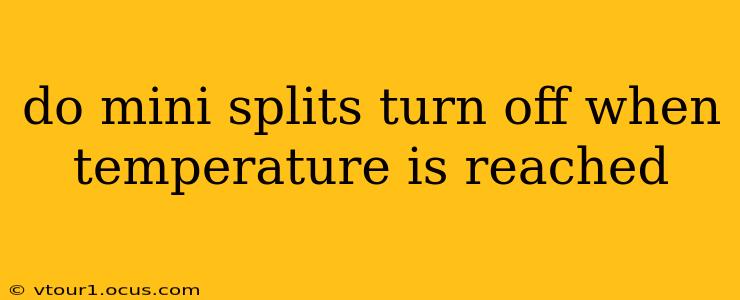 do mini splits turn off when temperature is reached