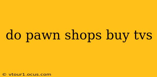 do pawn shops buy tvs