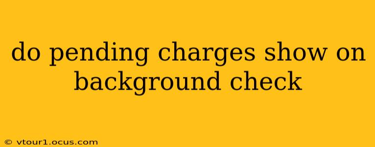 do pending charges show on background check