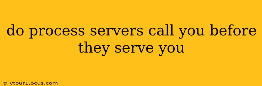 do process servers call you before they serve you