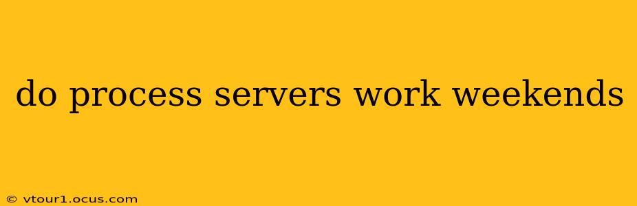 do process servers work weekends