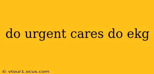 do urgent cares do ekg