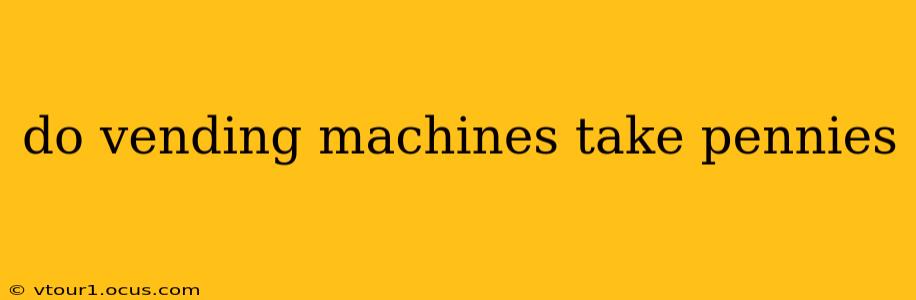 do vending machines take pennies
