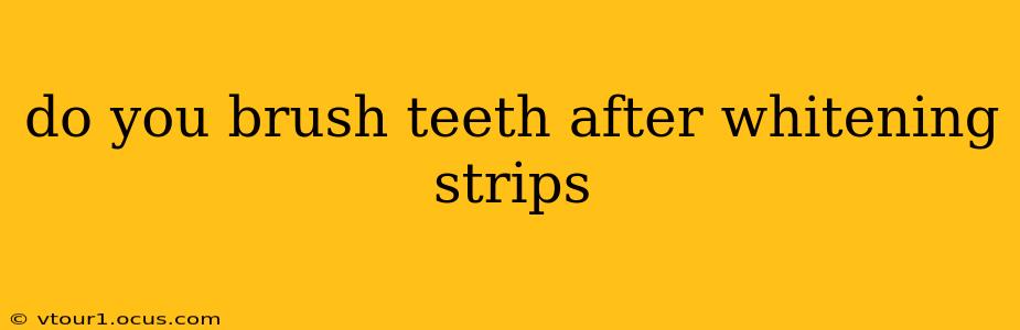 do you brush teeth after whitening strips