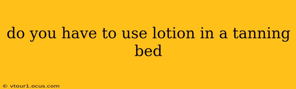 do you have to use lotion in a tanning bed