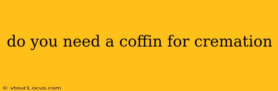 do you need a coffin for cremation