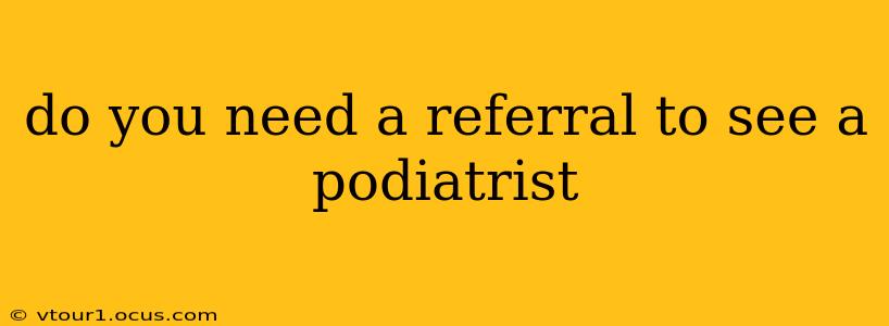 do you need a referral to see a podiatrist