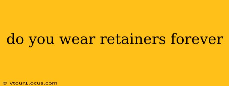 do you wear retainers forever