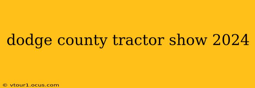 dodge county tractor show 2024