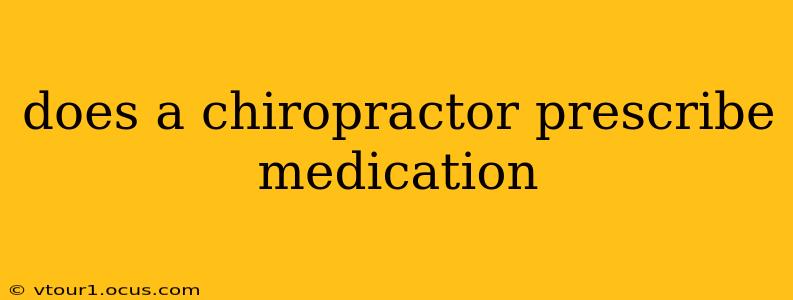 does a chiropractor prescribe medication