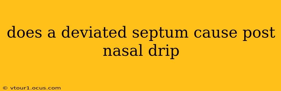 does a deviated septum cause post nasal drip