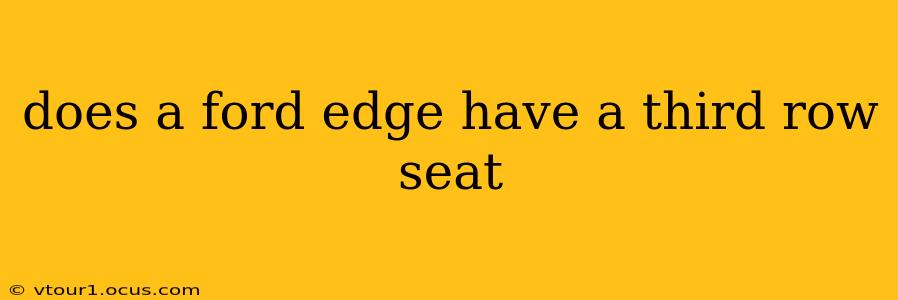 does a ford edge have a third row seat