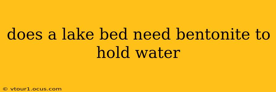 does a lake bed need bentonite to hold water