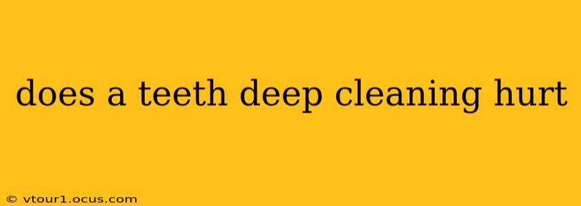 does a teeth deep cleaning hurt
