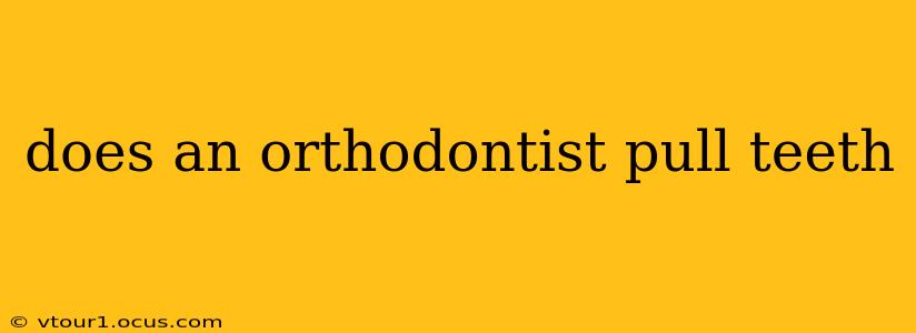 does an orthodontist pull teeth