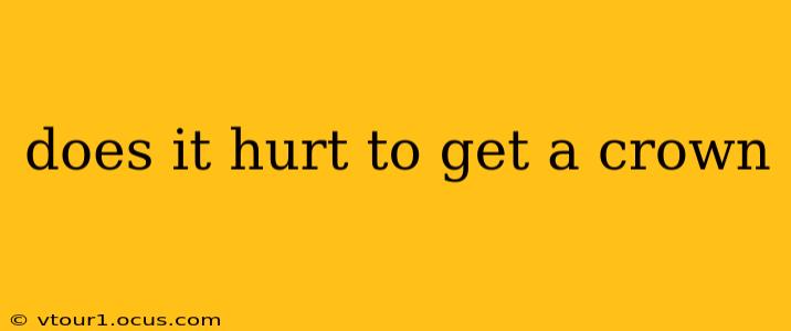 does it hurt to get a crown